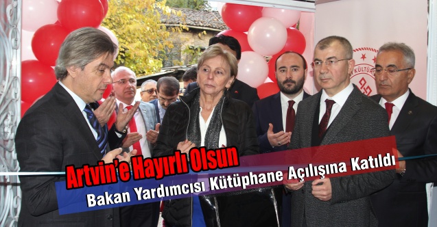 Bakan Yardımcısı Demircan, Artvin’de Kütüphane Açılışına Katıldı