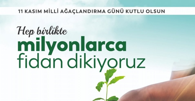 "Hep Birlikte Milyonlarca Fidan Dikiyoruz"